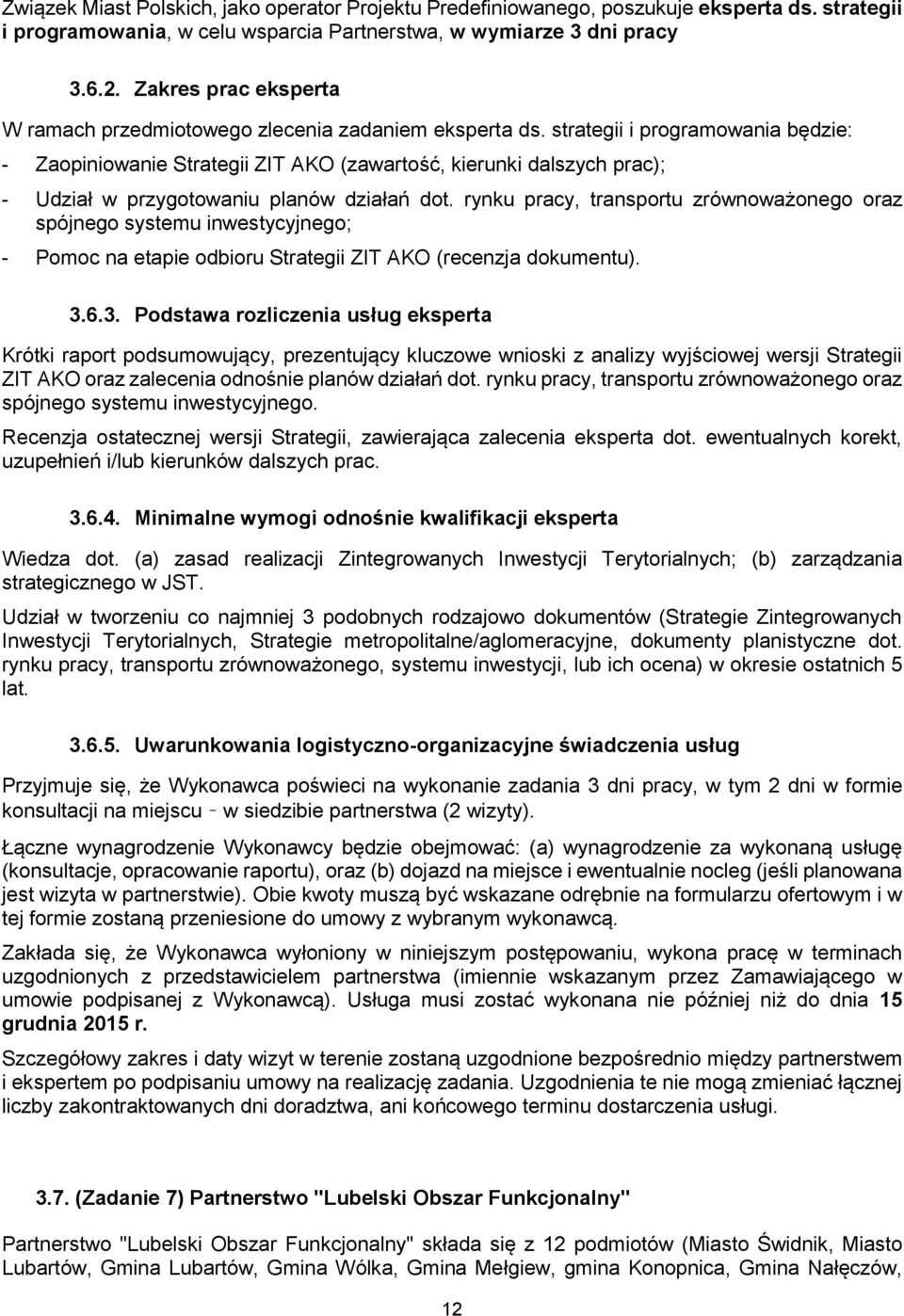 strategii i programowania będzie: - Zaopiniowanie Strategii ZIT AKO (zawartość, kierunki dalszych prac); - Udział w przygotowaniu planów działań dot.