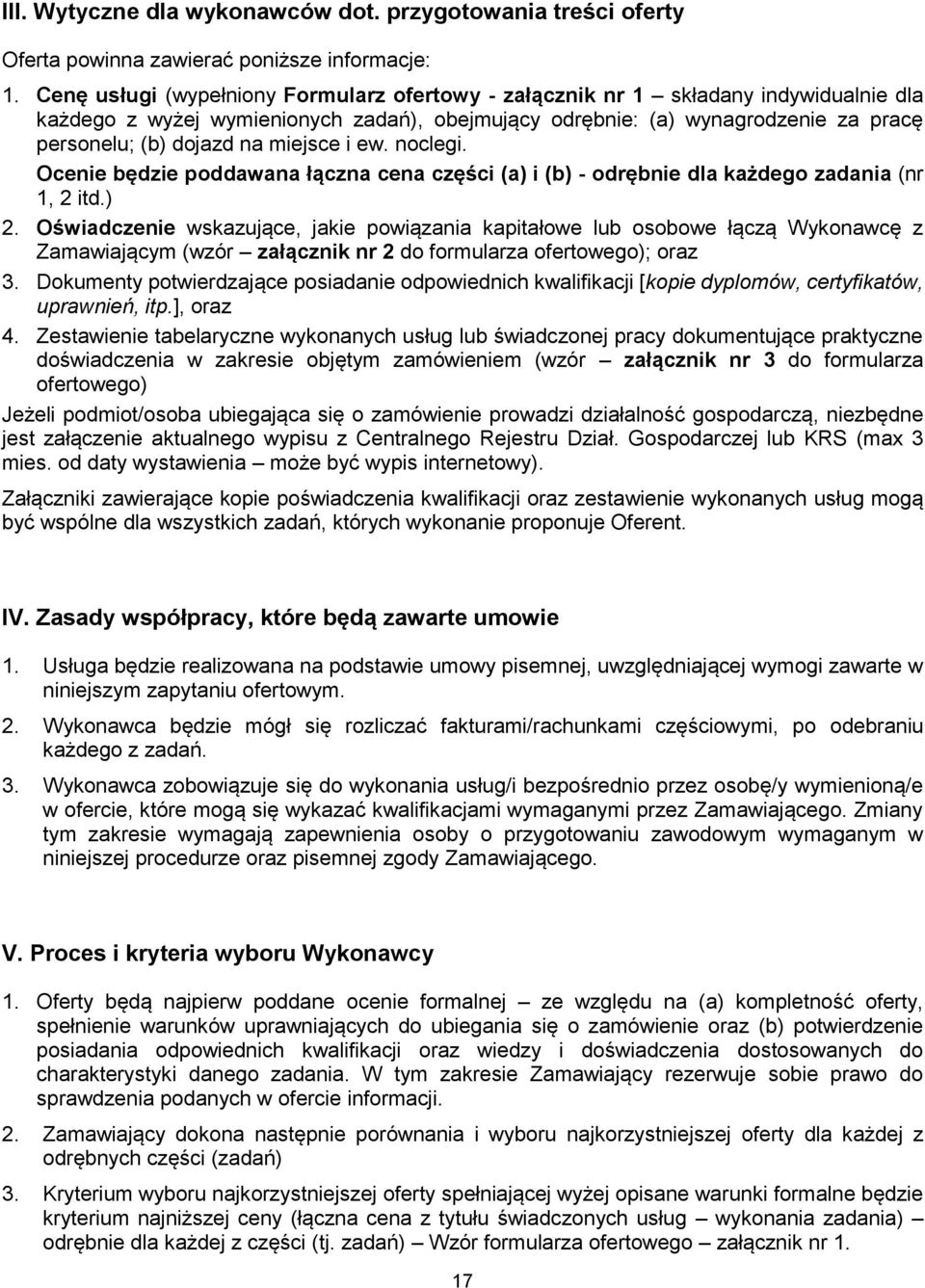 miejsce i ew. noclegi. Ocenie będzie poddawana łączna cena części (a) i (b) - odrębnie dla każdego zadania (nr 1, 2 itd.) 2.