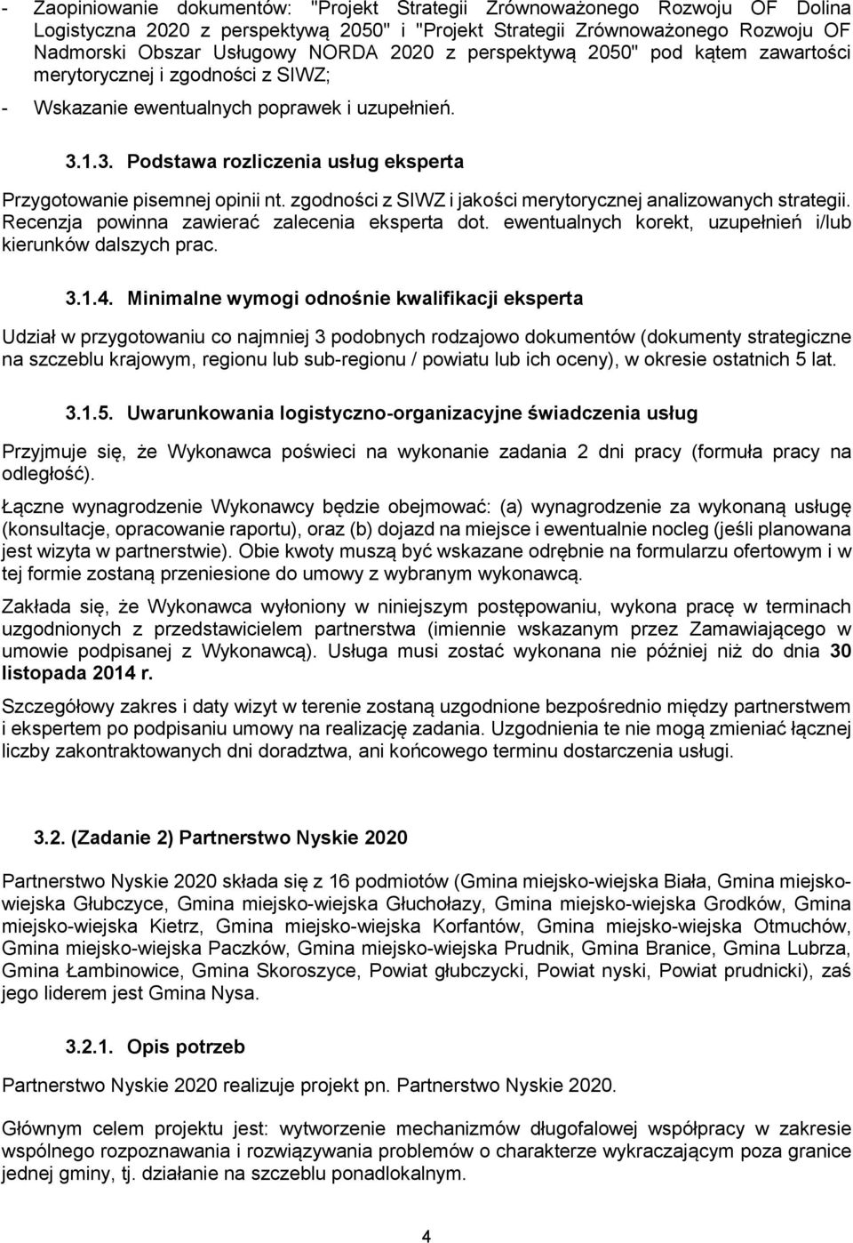 zgodności z SIWZ i jakości merytorycznej analizowanych strategii. Recenzja powinna zawierać zalecenia eksperta dot. ewentualnych korekt, uzupełnień i/lub kierunków dalszych prac. 3.1.4.