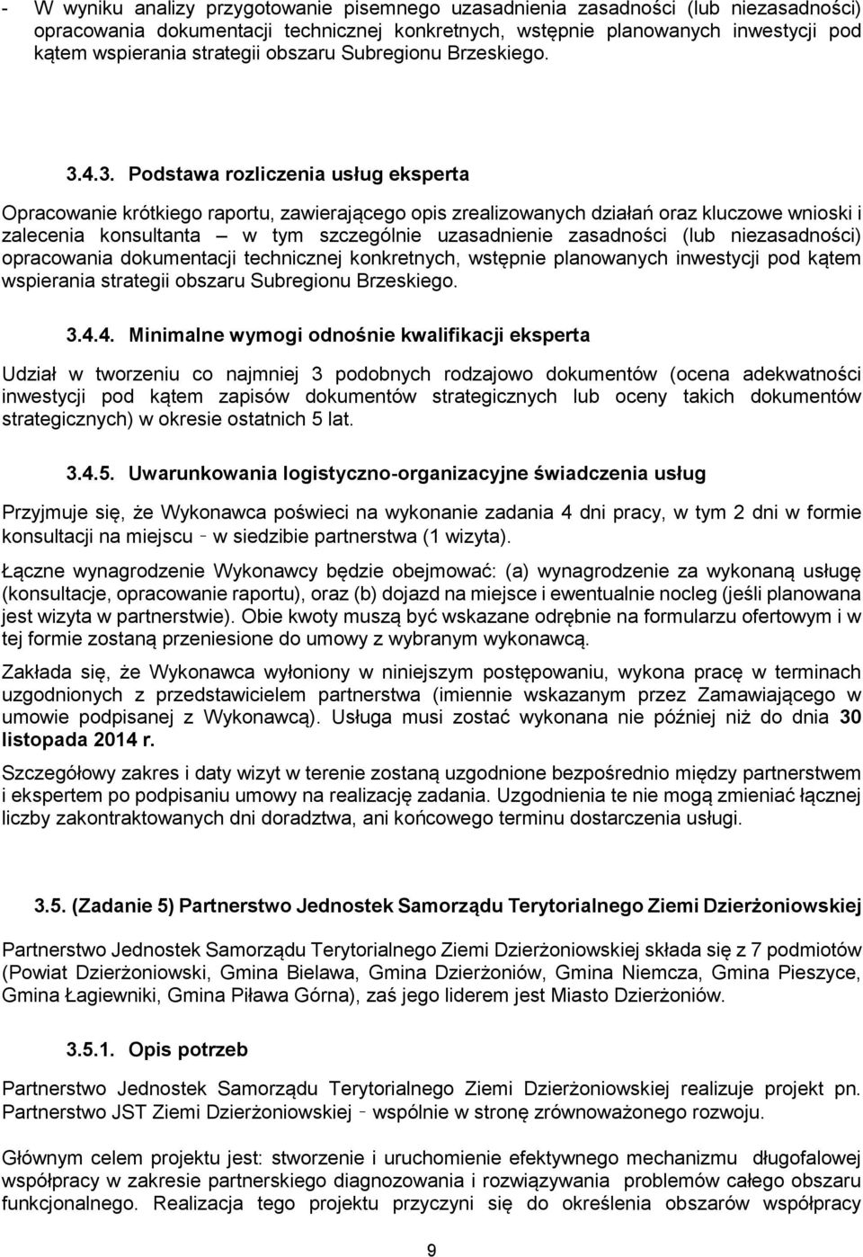 4.3. Podstawa rozliczenia usług eksperta Opracowanie krótkiego raportu, zawierającego opis zrealizowanych działań oraz kluczowe wnioski i zalecenia konsultanta w tym szczególnie uzasadnienie