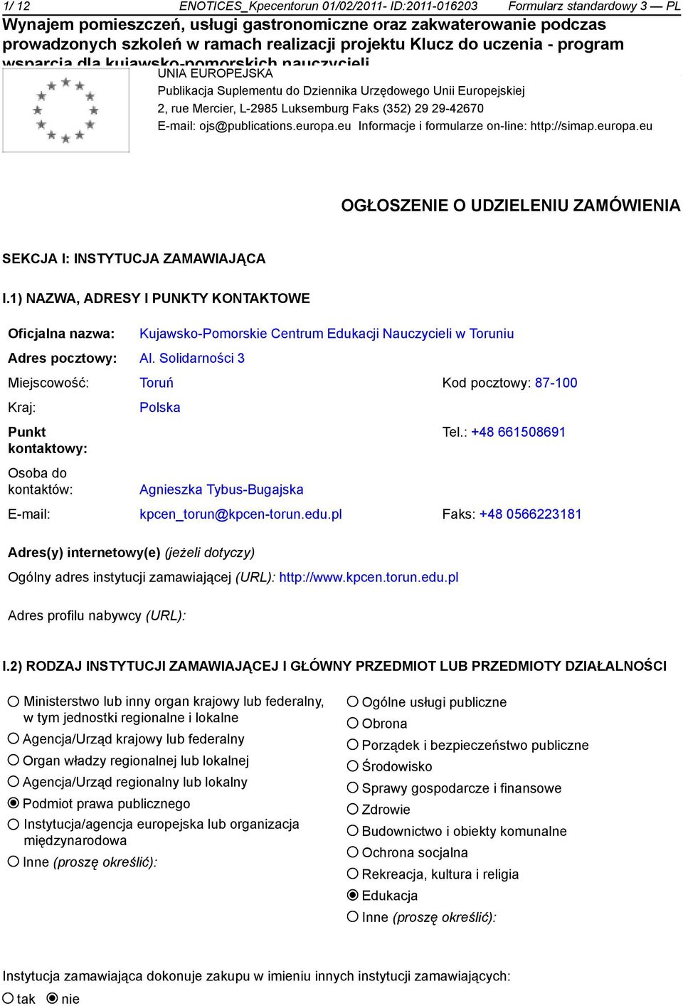 1) NAZWA, ADRESY I PUNKTY KONTAKTOWE Oficjalna nazwa: Kujawsko-Pomorskie Centrum Edukacji Nauczycieli w Toruniu Adres pocztowy: Al.