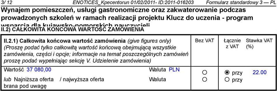 2011- ID:2011-016203 Formularz standardowy 3 PL II.2) CAŁKOWITA KOŃCOWA WARTOŚĆ ZAMÓWIENIA II.2.1) Całkowita końcowa wartość