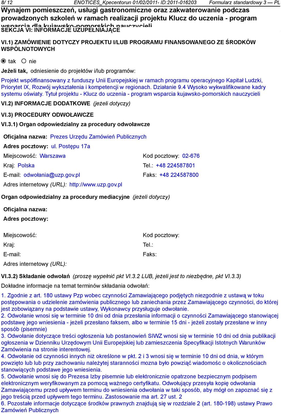 programu operacyjnego Kapitał Ludzki, Priorytet IX, Rozwój wykształenia i kompetencji w regionach. Działa 9.4 Wysoko wykwalifikowane kadry systemu oświaty.