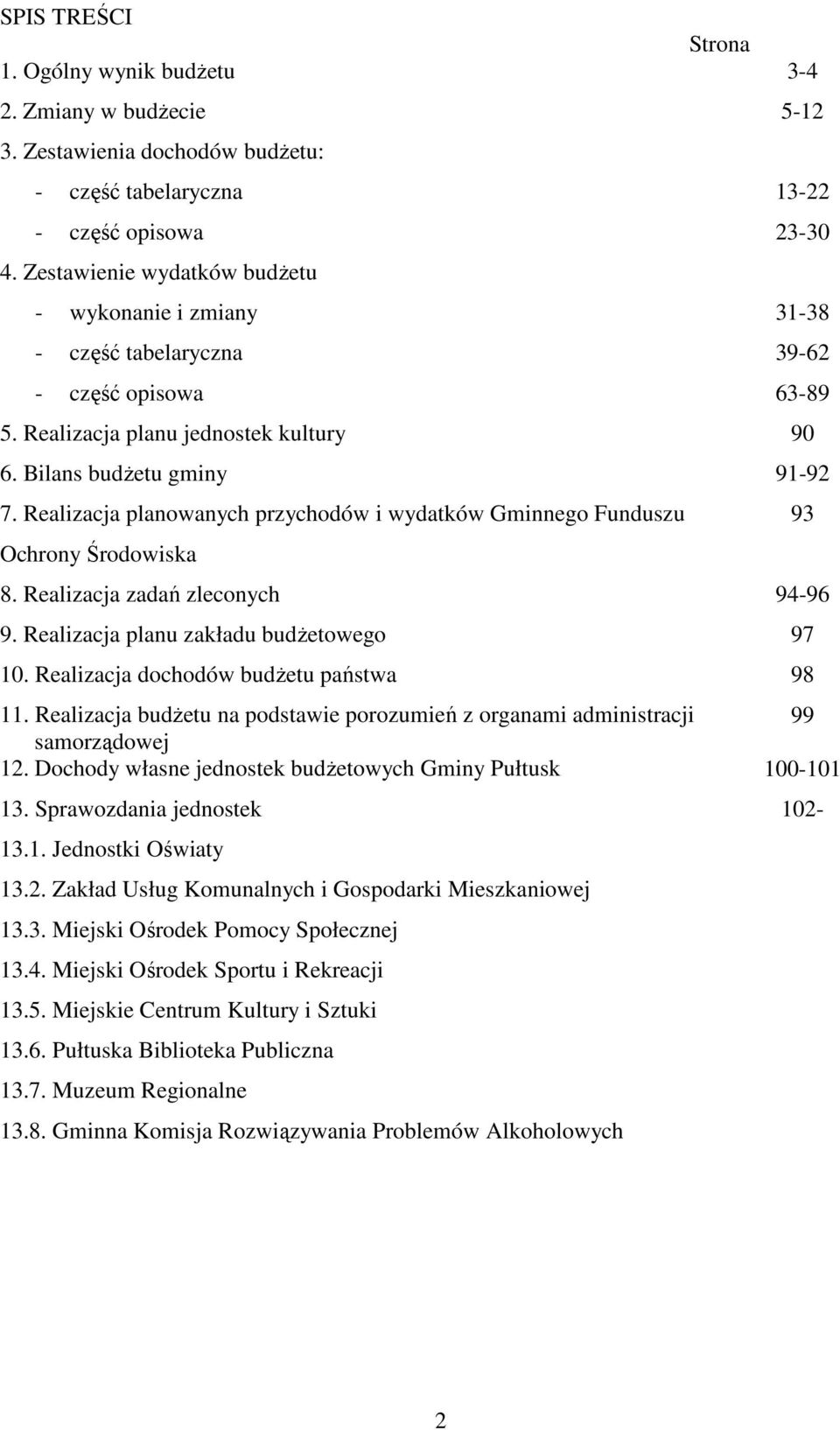 Realizacja planowanych przychodów i wydatków Gminnego Funduszu Ochrony Środowiska 8. Realizacja zadań zleconych 94-96 9. Realizacja planu zakładu budŝetowego 97 10.