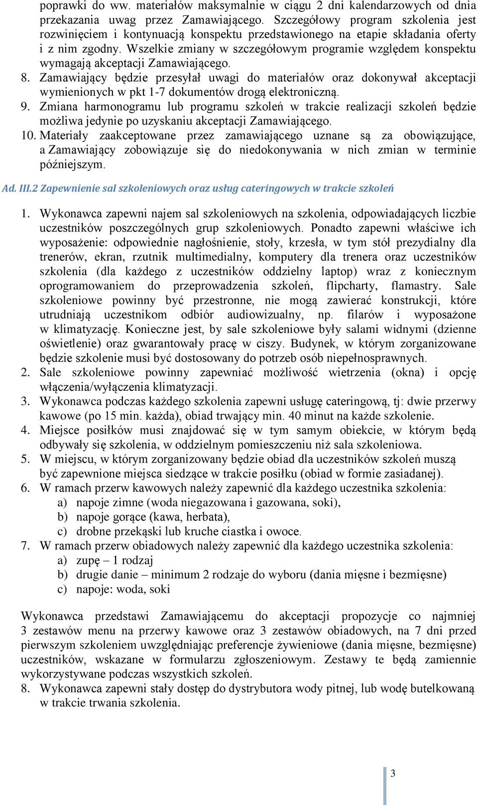 Wszelkie zmiany w szczegółowym programie względem konspektu wymagają akceptacji Zamawiającego. 8.