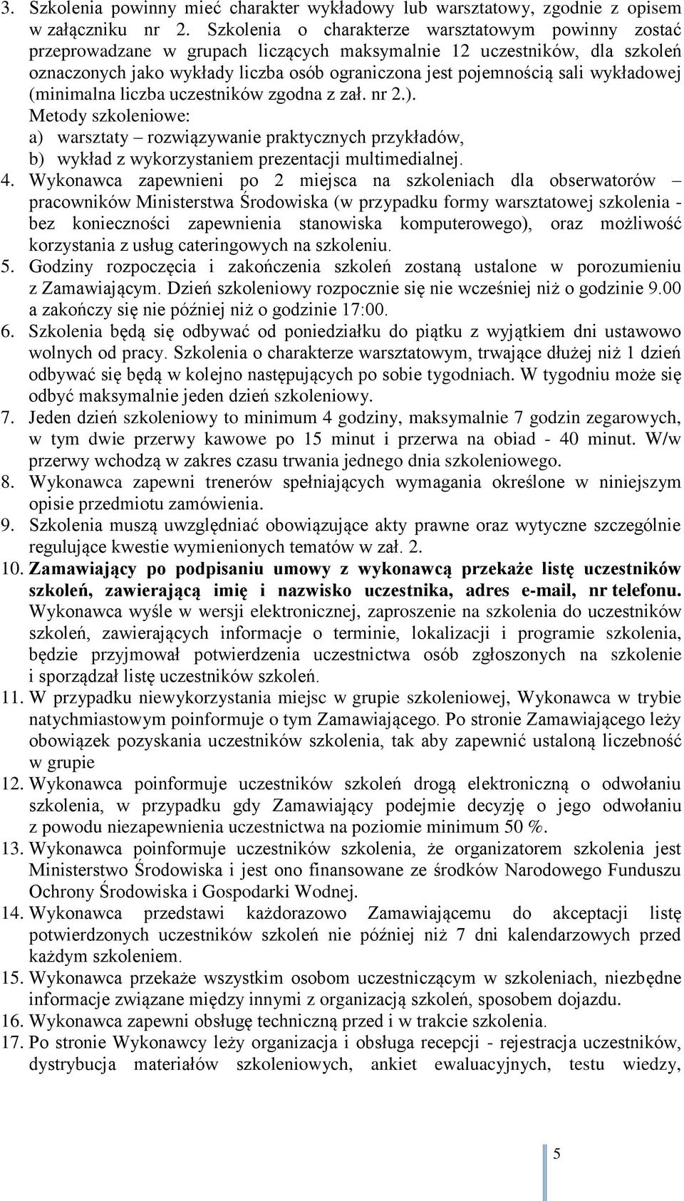 wykładowej (minimalna liczba uczestników zgodna z zał. nr 2.). Metody szkoleniowe: a) warsztaty rozwiązywanie praktycznych przykładów, b) wykład z wykorzystaniem prezentacji multimedialnej. 4.