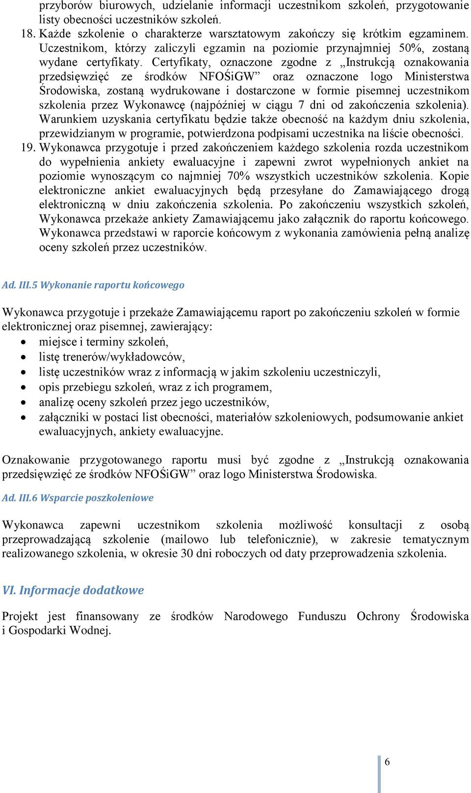 Certyfikaty, oznaczone zgodne z Instrukcją oznakowania przedsięwzięć ze środków NFOŚiGW oraz oznaczone logo Ministerstwa Środowiska, zostaną wydrukowane i dostarczone w formie pisemnej uczestnikom