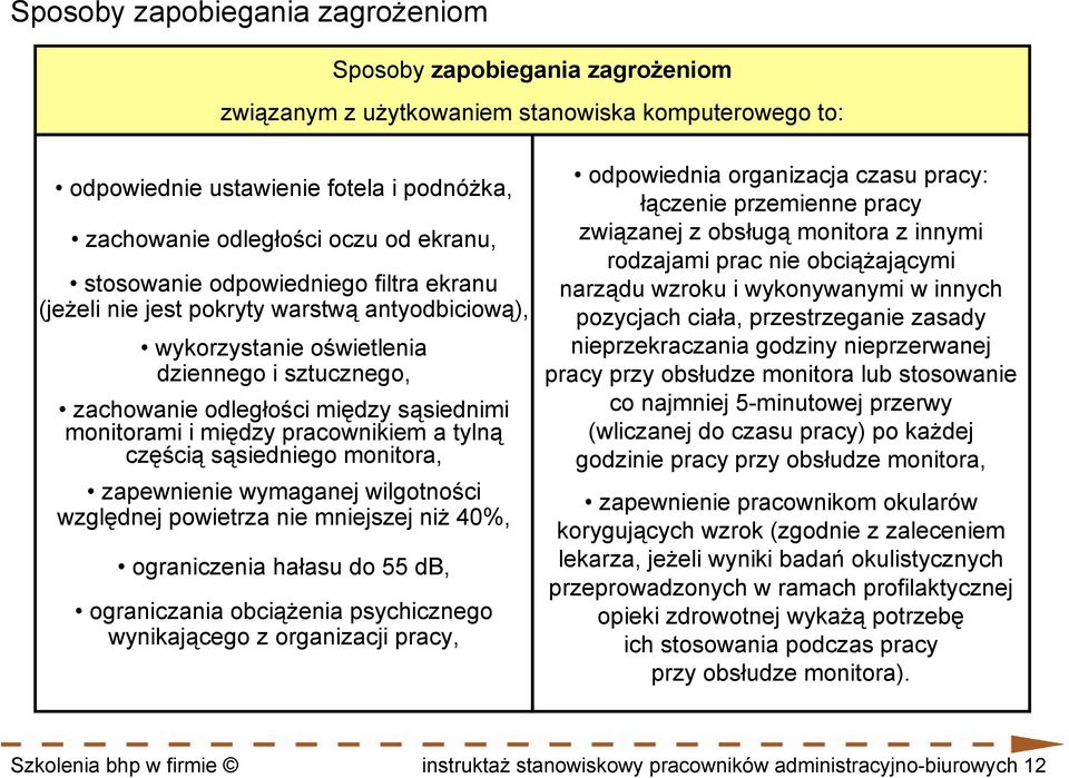 pracownikiem a tylną częścią sąsiedniego monitora, zapewnienie wymaganej wilgotności względnej powietrza nie mniejszej niż 40%, ograniczenia hałasu do 55 db, ograniczania obciążenia psychicznego