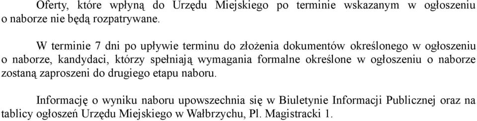 spełniają wymagania formalne określone w ogłoszeniu o naborze zostaną zaproszeni do drugiego etapu naboru.