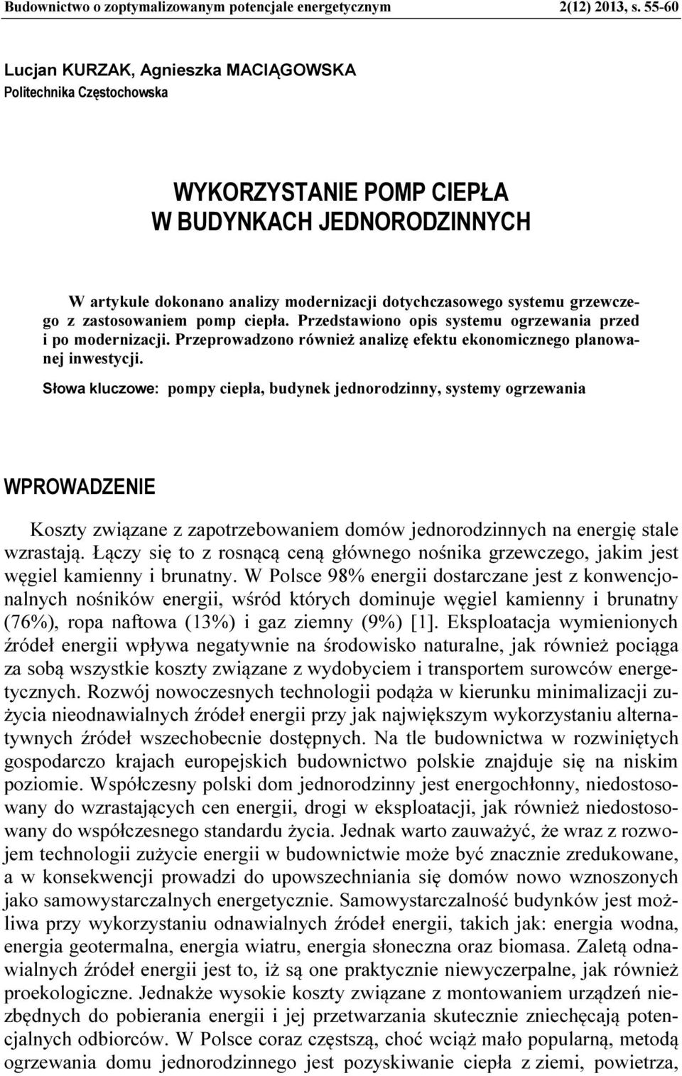 z zastosowaniem pomp ciepła. Przedstawiono opis systemu ogrzewania przed i po modernizacji. Przeprowadzono również analizę efektu ekonomicznego planowanej inwestycji.