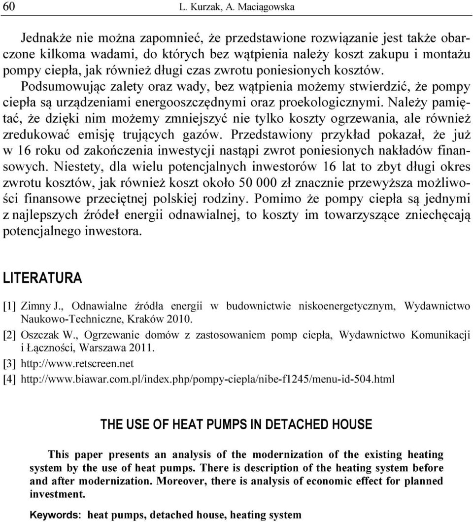zwrotu poniesionych kosztów. Podsumowując zalety oraz wady, bez wątpienia możemy stwierdzić, że pompy ciepła są urządzeniami energooszczędnymi oraz proekologicznymi.
