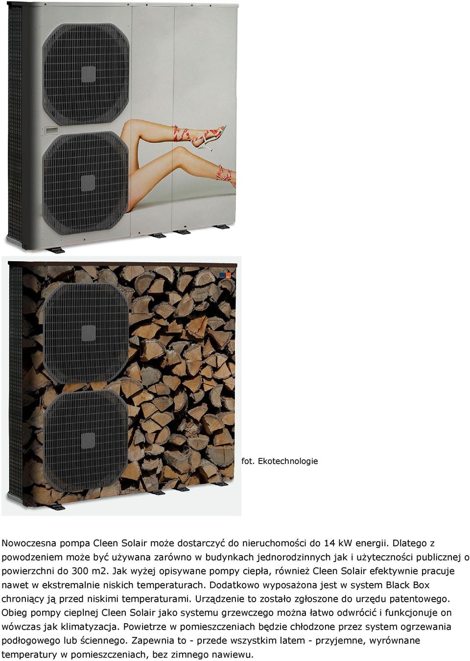 Jak wyżej opisywane pompy ciepła, również Cleen Solair efektywnie pracuje nawet w ekstremalnie niskich temperaturach.
