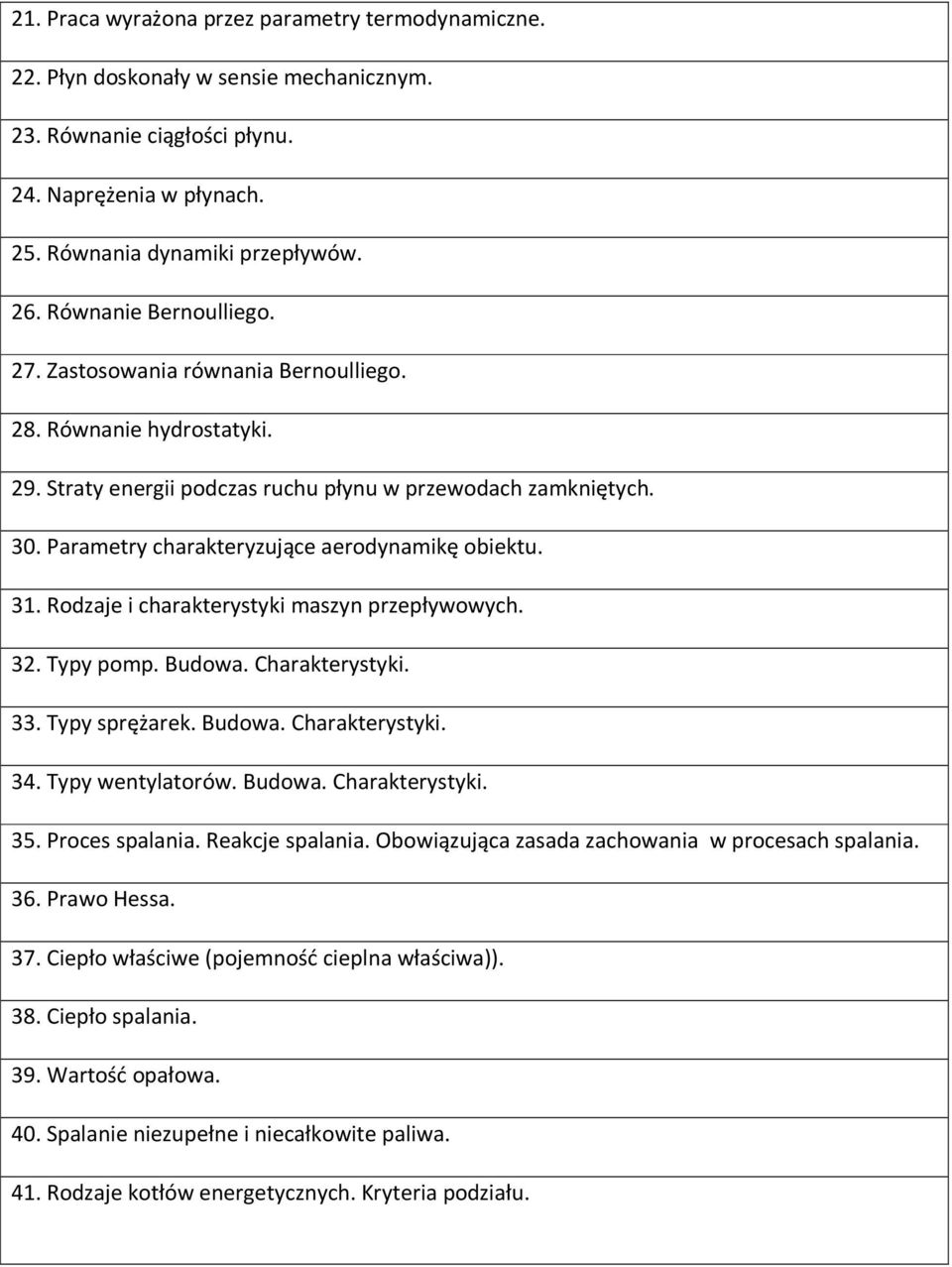 Parametry charakteryzujące aerodynamikę obiektu. 31. Rodzaje i charakterystyki maszyn przepływowych. 32. Typy pomp. Budowa. Charakterystyki. 33. Typy sprężarek. Budowa. Charakterystyki. 34.