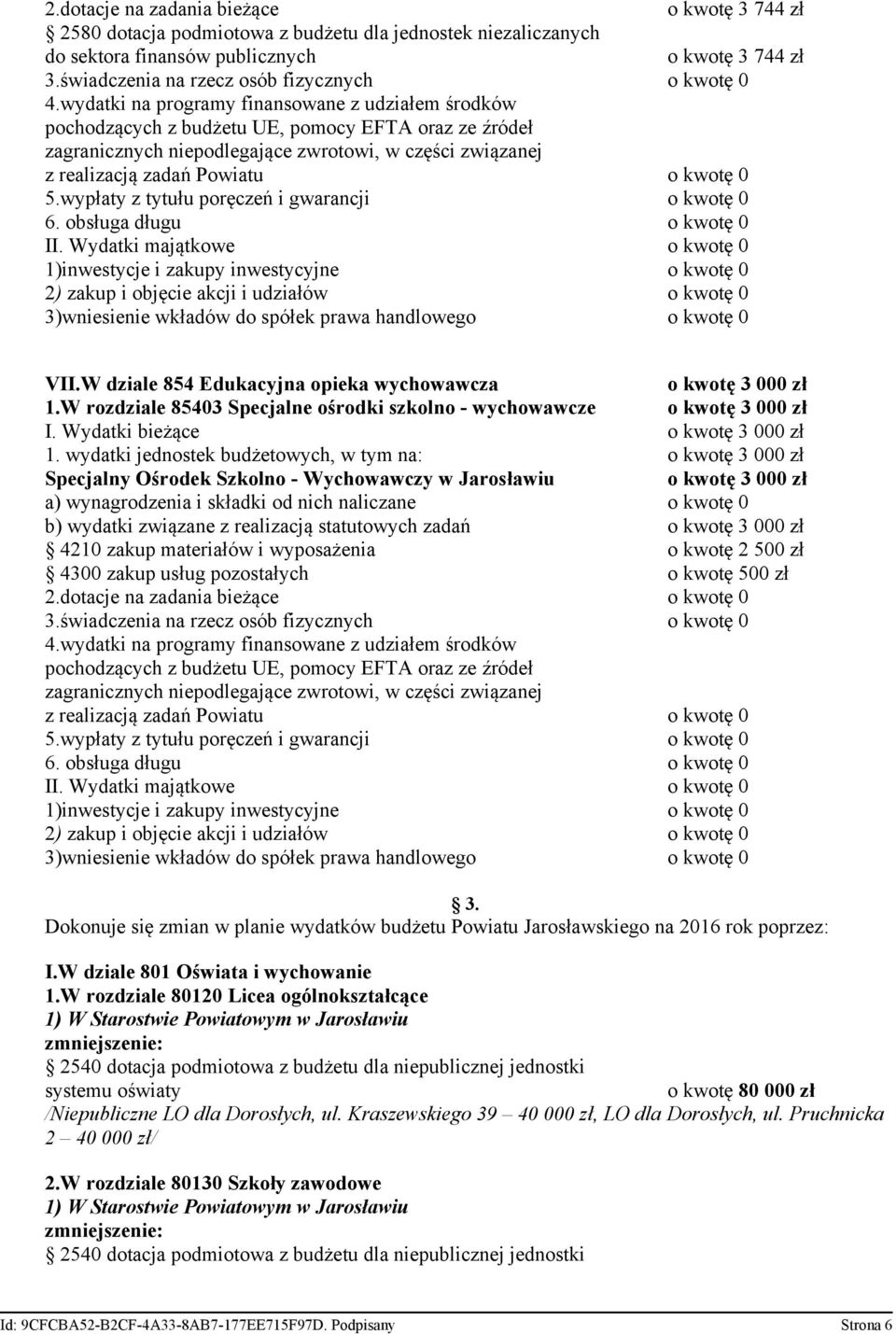 wydatki jednostek budżetowych, w tym na: o kwotę 3 000 zł Specjalny Ośrodek Szkolno - Wychowawczy w Jarosławiu o kwotę 3 000 zł b) wydatki związane z realizacją statutowych zadań o kwotę 3 000 zł