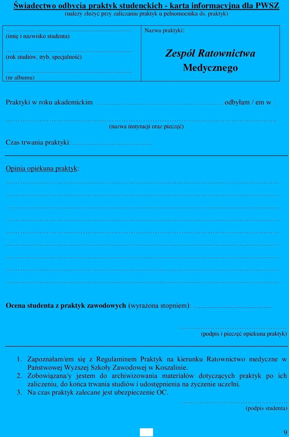 . (nazwa instytucji oraz pieczęć) Czas trwania praktyki: Opinia opiekuna praktyk: Ocena studenta z praktyk zawodowych (wyrażona stopniem):... (podpis i pieczęć opiekuna praktyk) 1.