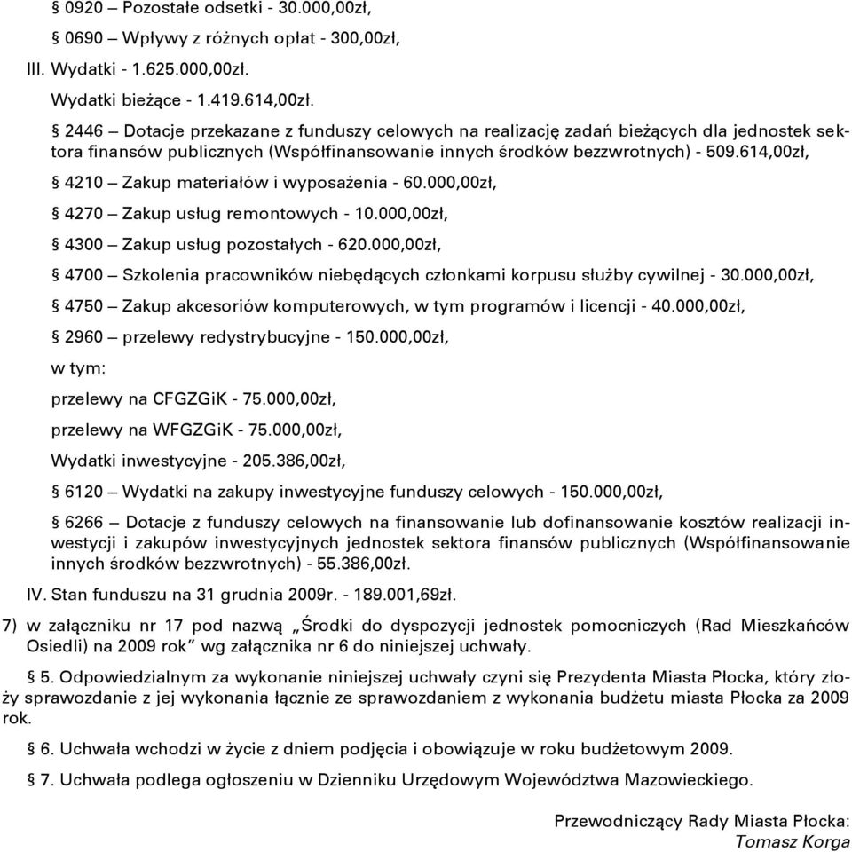 614,00zł, 4210 Zakup materiałów i wyposażenia - 60.000,00zł, 4270 Zakup usług remontowych - 10.000,00zł, 4300 Zakup usług pozostałych - 620.