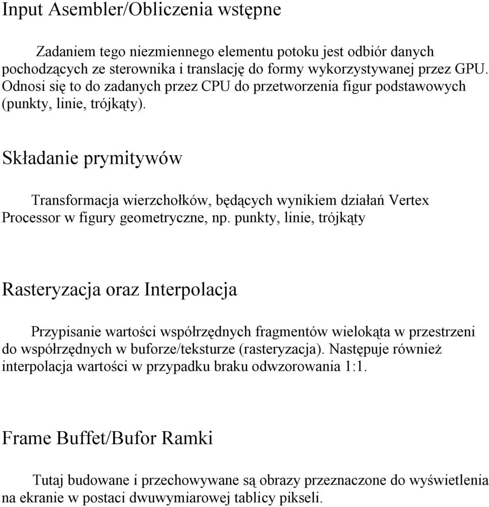 Składanie prymitywów Transformacja wierzchołków, będących wynikiem działań Vertex Processor w figury geometryczne, np.