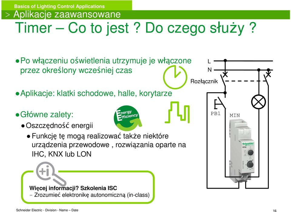 halle, korytarze L N Rozłącznik Główne zalety: Oszczędność energii Funkcję tę mogą realizować takŝe