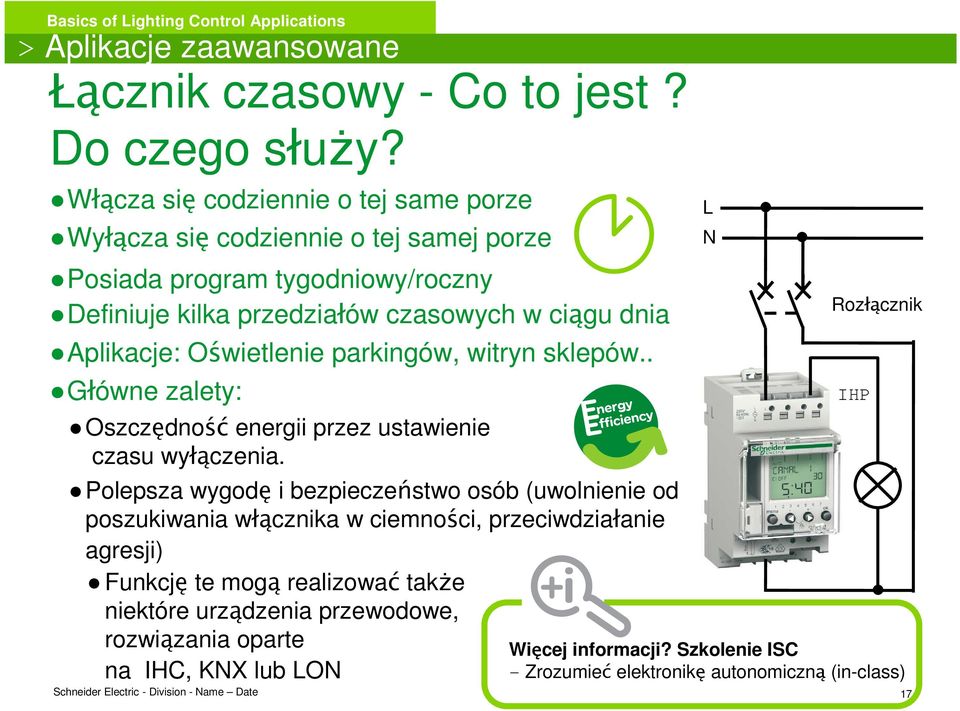 Aplikacje: Oświetlenie parkingów, witryn sklepów.. Główne zalety: Oszczędność energii przez ustawienie czasu wyłączenia.