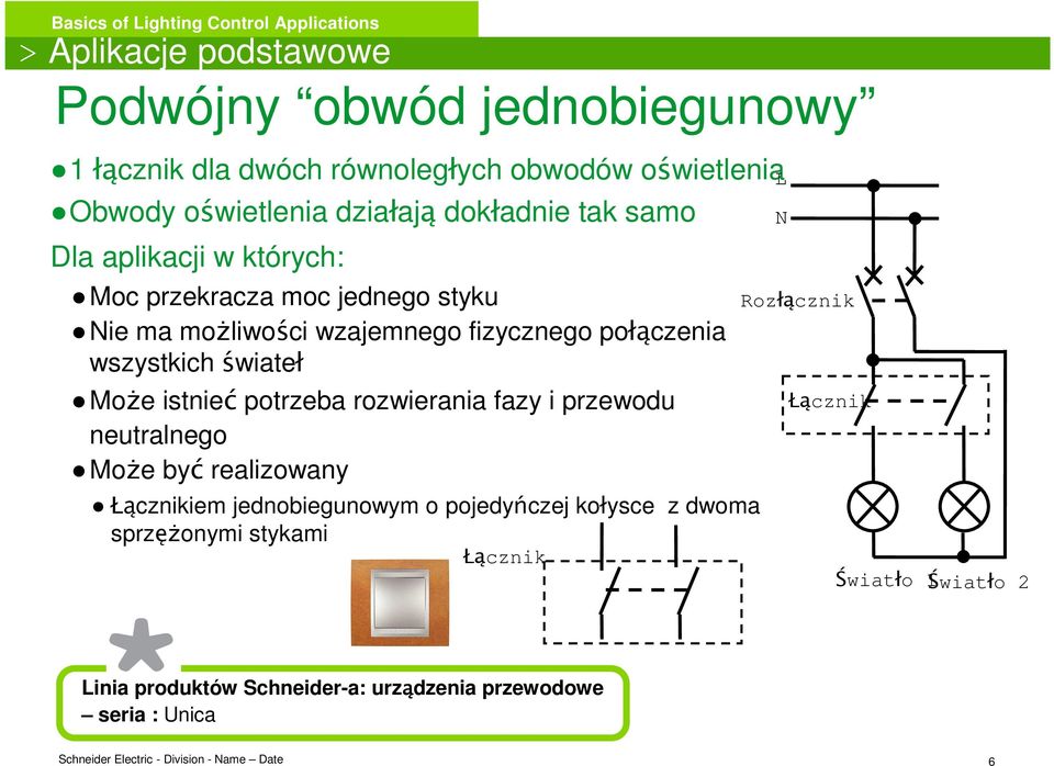 świateł MoŜe istnieć potrzeba rozwierania fazy i przewodu neutralnego MoŜe być realizowany Łącznikiem jednobiegunowym o pojedyńczej kołysce