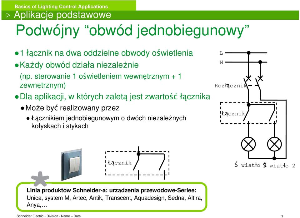 realizowany przez Łącznikiem jednobiegunowym o dwóch niezaleŝnych kołyskach i stykach L N Rozłącznik Łącznik Łącznik Ś wiatło Ś1