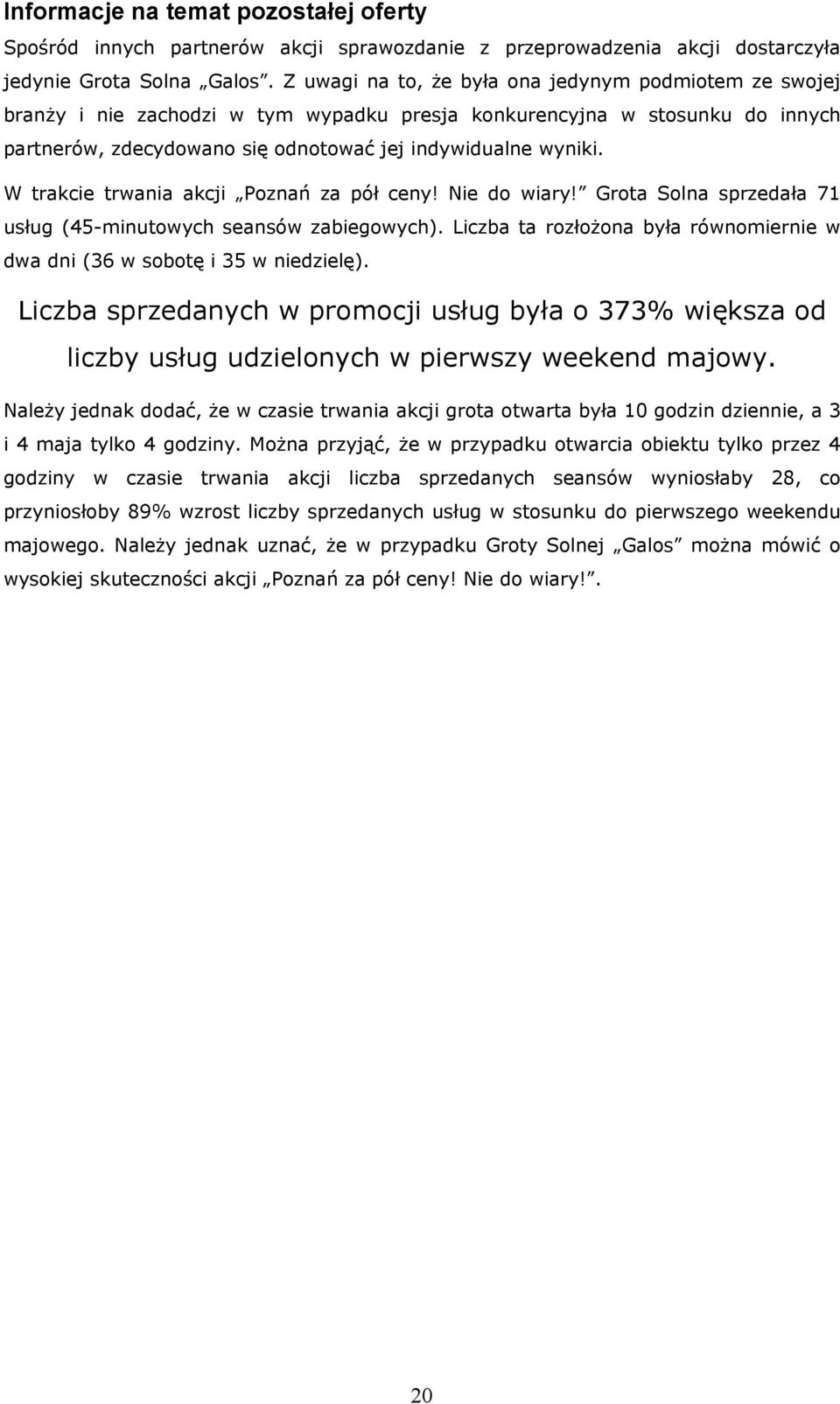 W trakcie trwania akcji Poznań za pół ceny! Nie do wiary! Grota Solna sprzedała 71 usług (45-minutowych seansów zabiegowych).