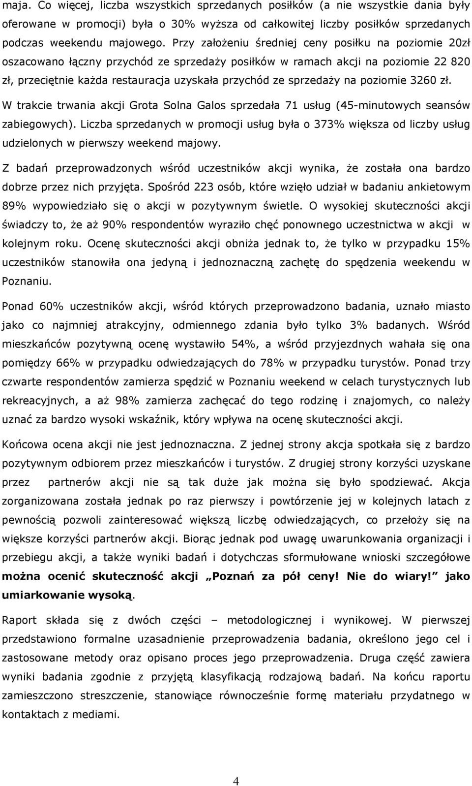 sprzedaży na poziomie 3260 zł. W trakcie trwania akcji Grota Solna Galos sprzedała 71 usług (45-minutowych seansów zabiegowych).