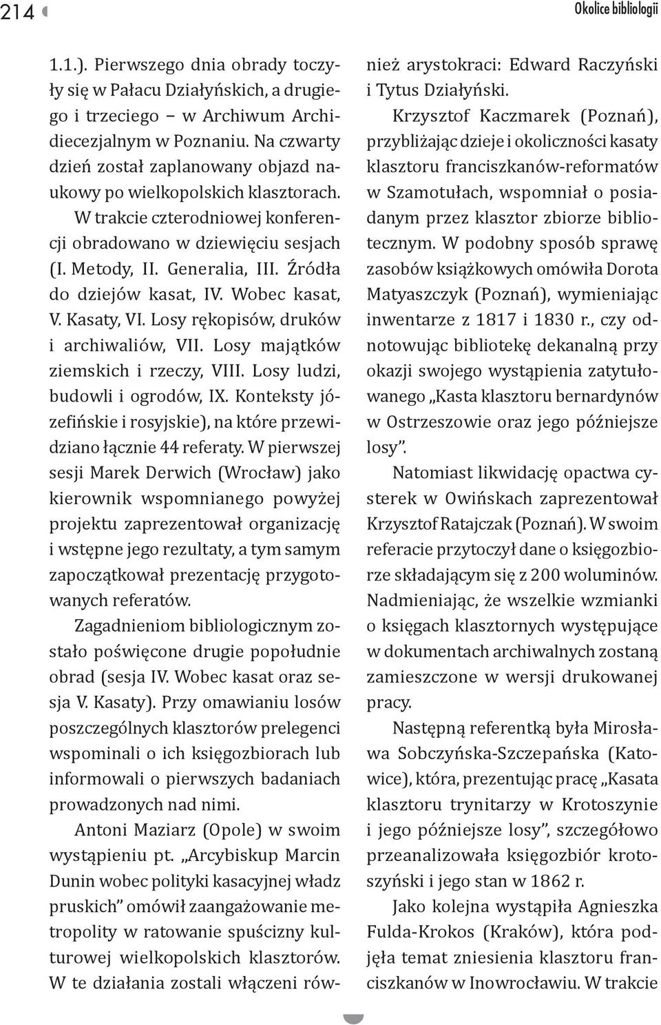 Źródła do dziejów kasat, IV. Wobec kasat, V. Kasaty, VI. Losy rękopisów, druków i archiwaliów, VII. Losy majątków ziemskich i rzeczy, VIII. Losy ludzi, budowli i ogrodów, IX.