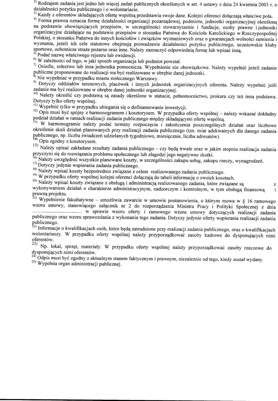 4) Forma prawna oznacza forme dzialalnogci organizacji pozarzadowej, podmiotu, jednostki organizacyjnej okreglon4 na podstawie obowiazuj4cych przepisow, w szczegolnogci stowarzyszenie i fundacje,