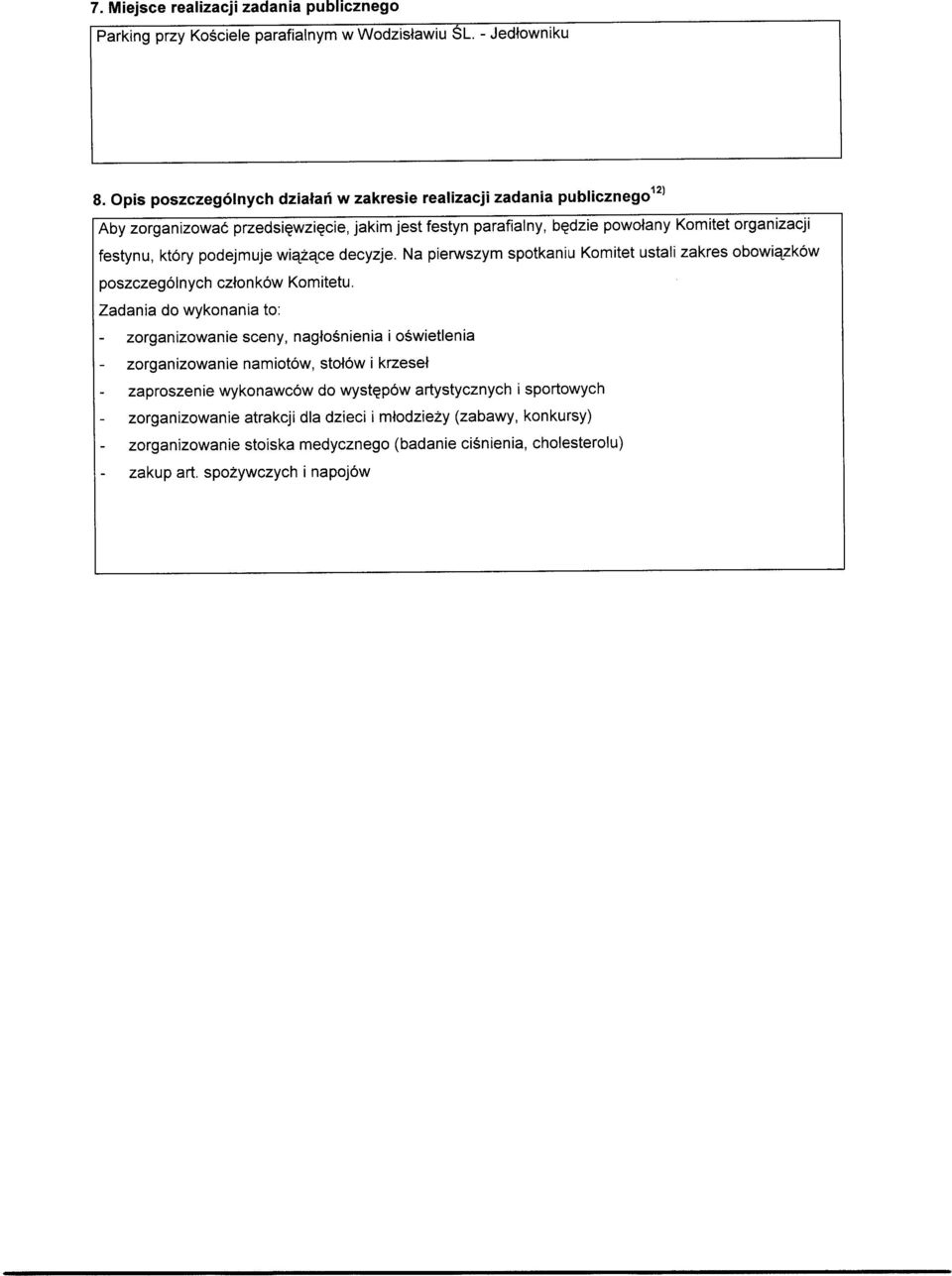 podejmuje wiazace decyzje. Na pierwszym spotkaniu Komitet ustali zakres obowiazkow poszczegolnych cz#onkow Komitetu.