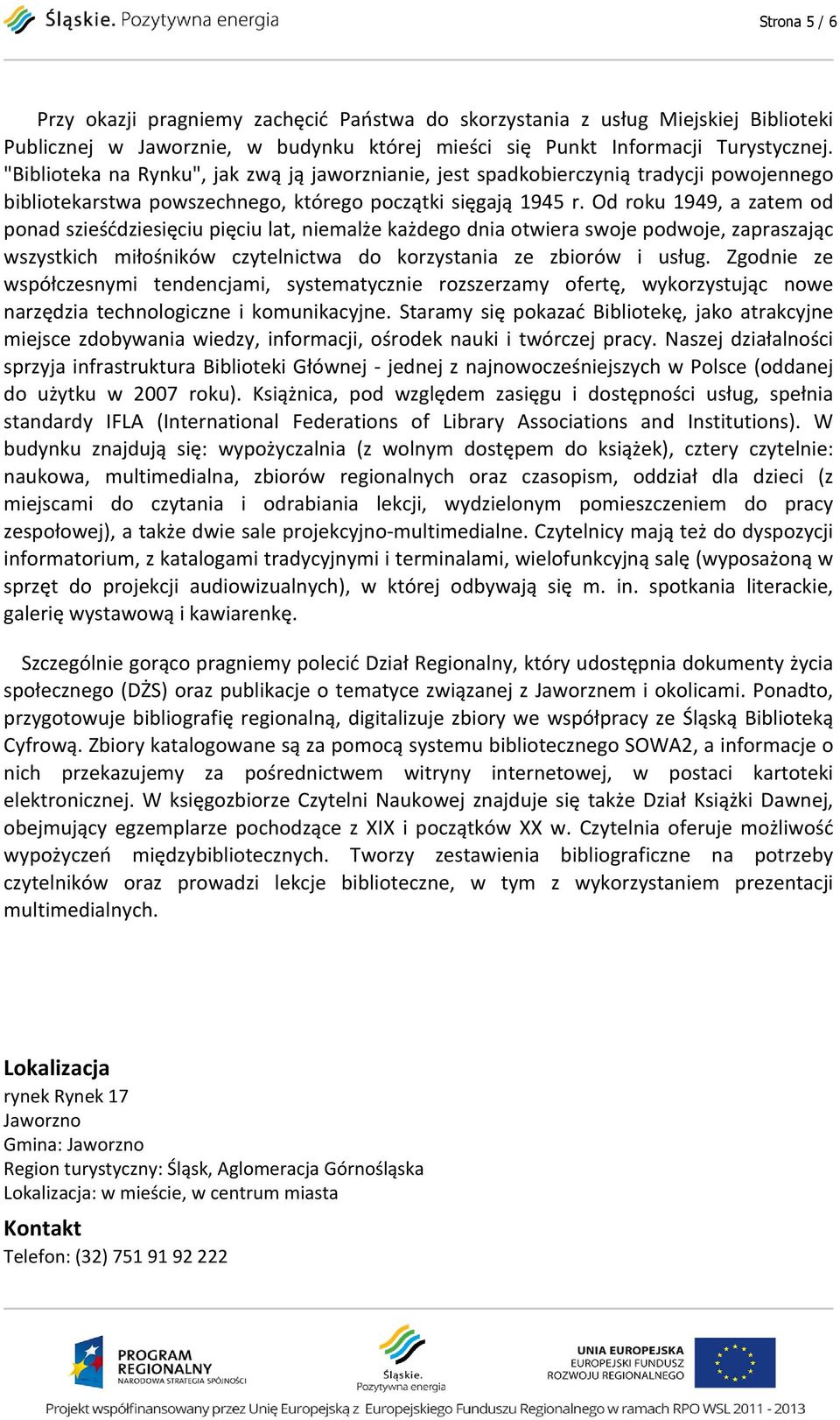 Od roku 1949, a zatem od ponad szieśćdziesięciu pięciu lat, niemalże każdego dnia otwiera swoje podwoje, zapraszając wszystkich miłośników czytelnictwa do korzystania ze zbiorów i usług.