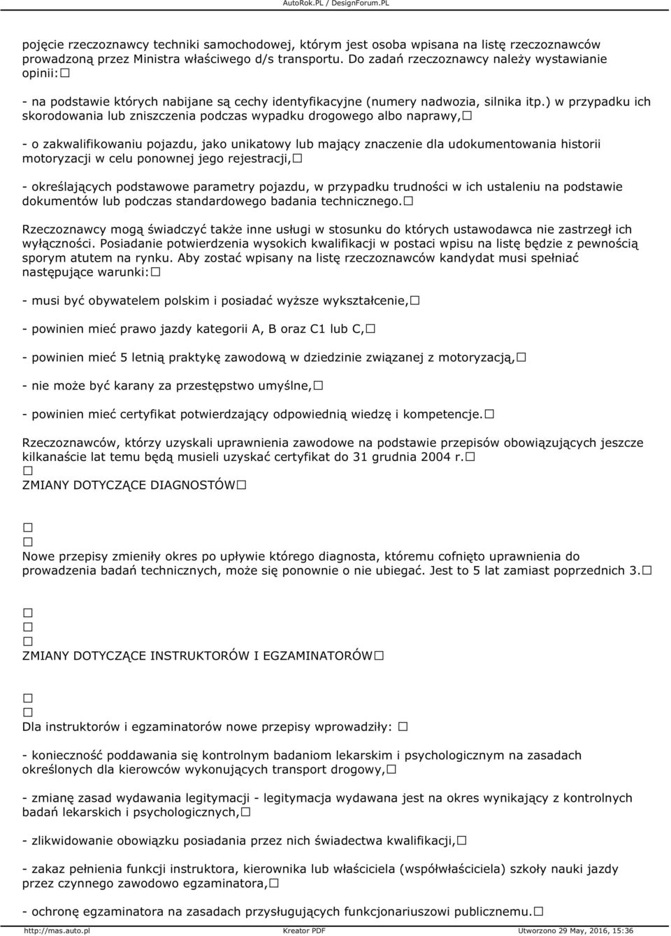 ) w przypadku ich skorodowania lub zniszczenia podczas wypadku drogowego albo naprawy, - o zakwalifikowaniu pojazdu, jako unikatowy lub mający znaczenie dla udokumentowania historii motoryzacji w