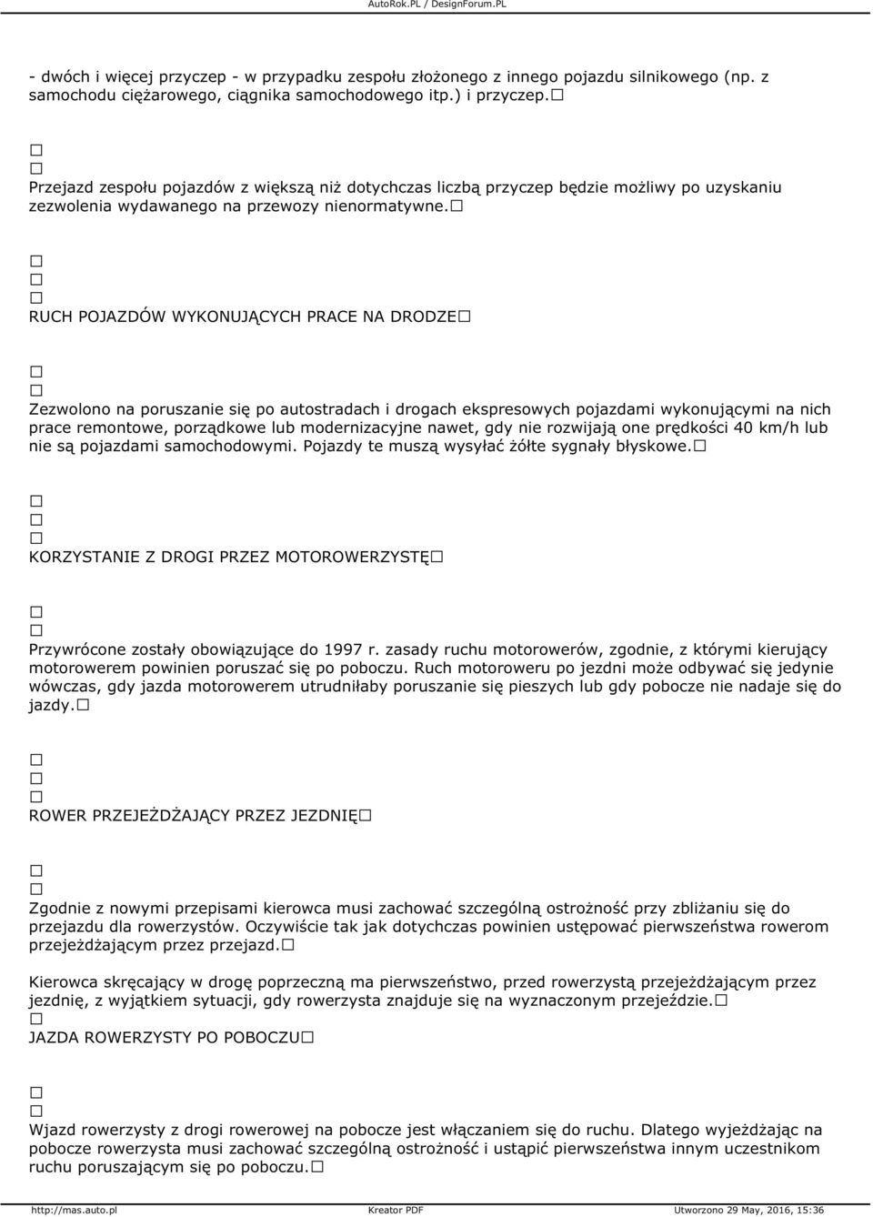 RUCH POJAZDÓW WYKONUJĄCYCH PRACE NA DRODZE Zezwolono na poruszanie się po autostradach i drogach ekspresowych pojazdami wykonującymi na nich prace remontowe, porządkowe lub modernizacyjne nawet, gdy