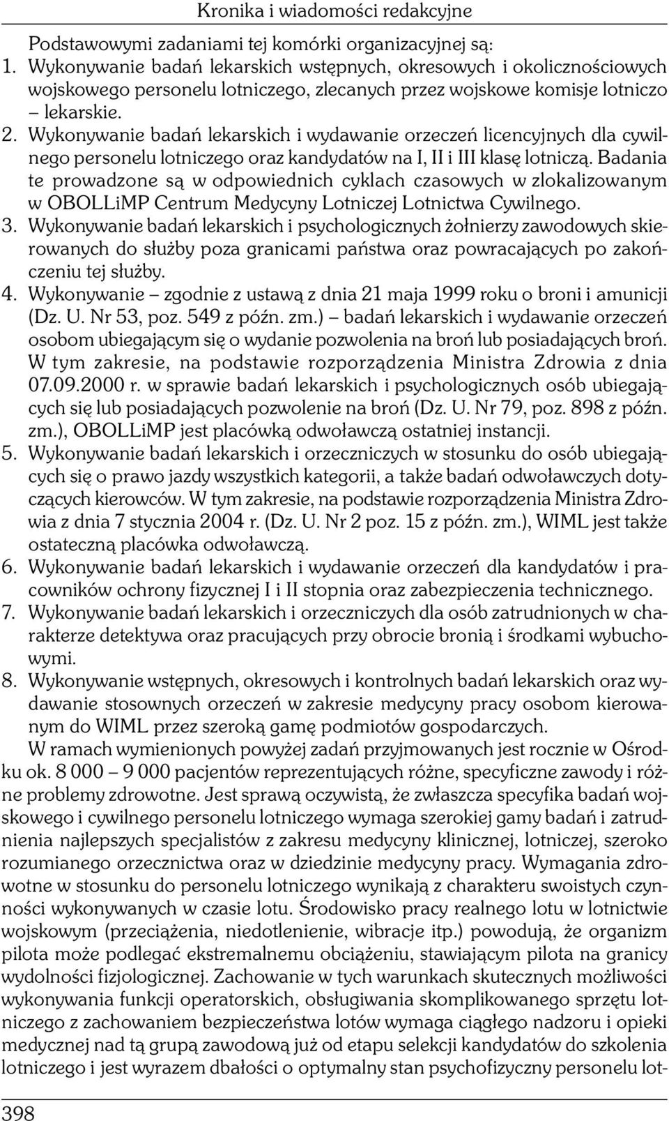 Wykonywanie badań lekarskich i wydawanie orzeczeń licencyjnych dla cywilnego personelu lotniczego oraz kandydatów na I, II i III klasę lotniczą.