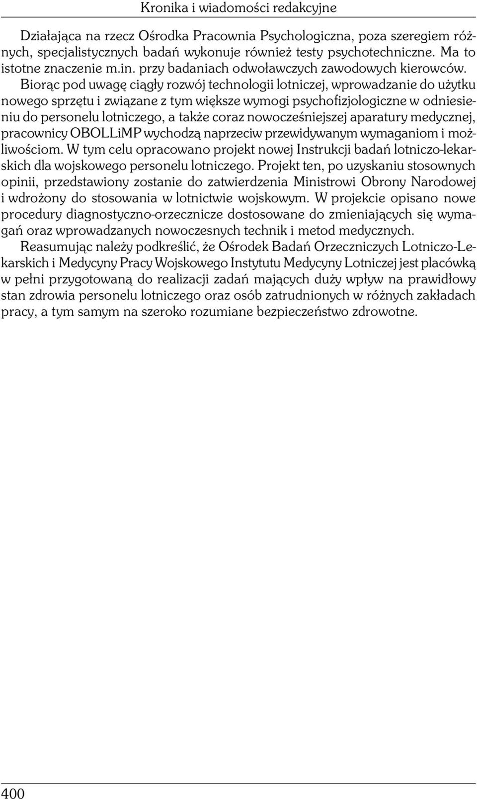 Biorąc pod uwagę ciągły rozwój technologii lotniczej, wprowadzanie do użytku nowego sprzętu i związane z tym większe wymogi psychofizjologiczne w odniesieniu do personelu lotniczego, a także coraz