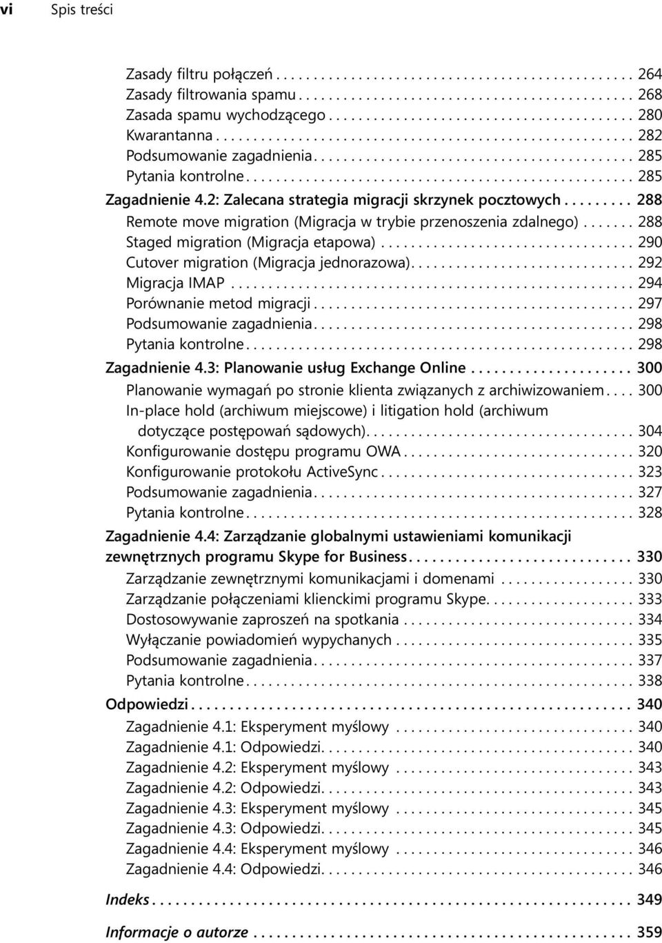 ................................................... 285 Zagadnienie 4.2: Zalecana strategia migracji skrzynek pocztowych......... 288 Remote move migration (Migracja w trybie przenoszenia zdalnego).