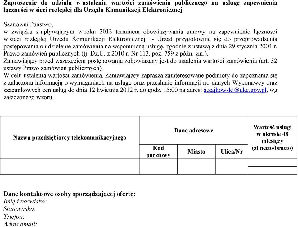 wspomnianą usługę, zgodnie z ustawą z dnia 29 stycznia 2004 r. Prawo zamówień publicznych (tj. Dz.U. z 2010 r. Nr 113, poz. 759 z późn. zm.).