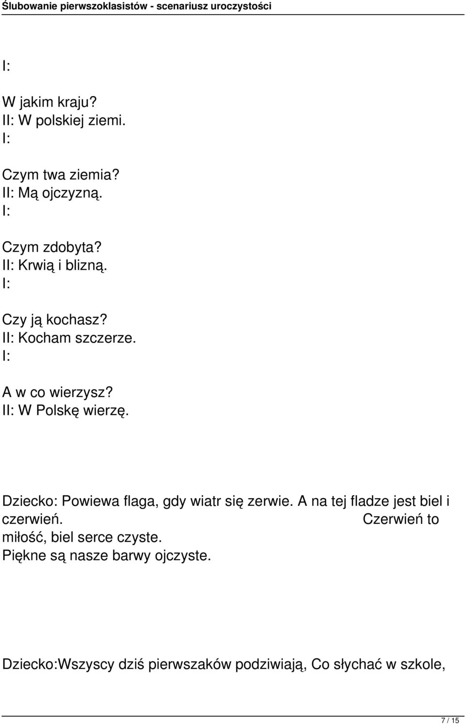 Dziecko: Powiewa flaga, gdy wiatr się zerwie. A na tej fladze jest biel i czerwień.