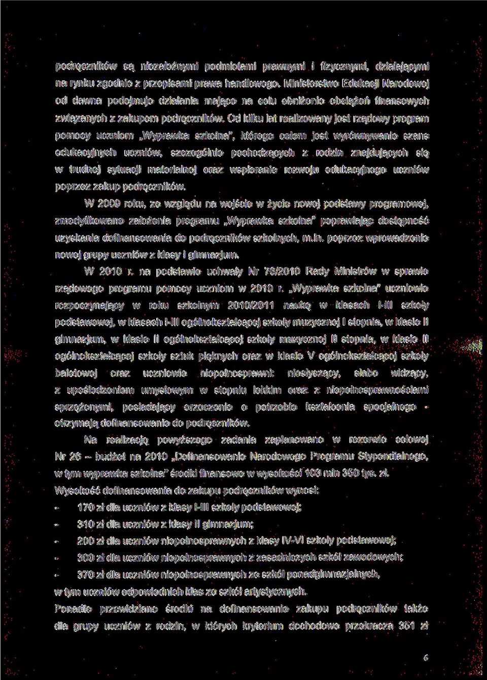 Od kilku lat realioany jest rądoy program pomocy ucniom Wypraka skolna", którego celem jest yrónyanie sans edukacyjnych ucnió, scególnie pochodących rodin najdujących się trudnej sytuacji materialnej