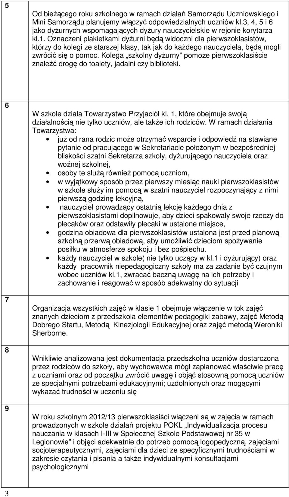 Oznaczeni plakietkami dyżurni będą widoczni dla pierwszoklasistów, którzy do kolegi ze starszej klasy, tak jak do każdego nauczyciela, będą mogli zwrócić się o pomoc.