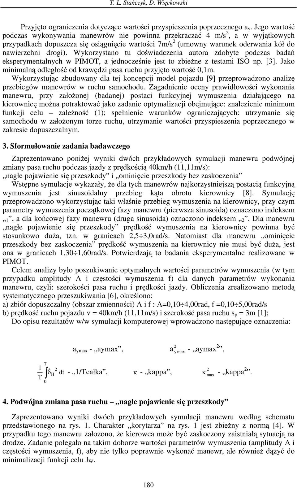 Wykorzystano tu do wiadczenia autora zdobyte podczas bada eksperymentalnych w PIMOT, a jednocze nie jest to zbie ne z testami ISO np. [3].