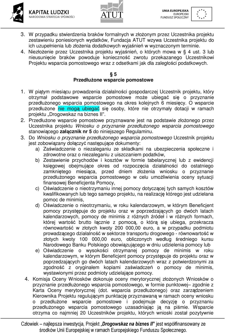 3 lub nieusunięcie braków powoduje konieczność zwrotu przekazanego Uczestnikowi Projektu wsparcia pomostowego wraz z odsetkami jak dla zaległości podatkowych. 5 PrzedłuŜone wsparcie pomostowe 1.