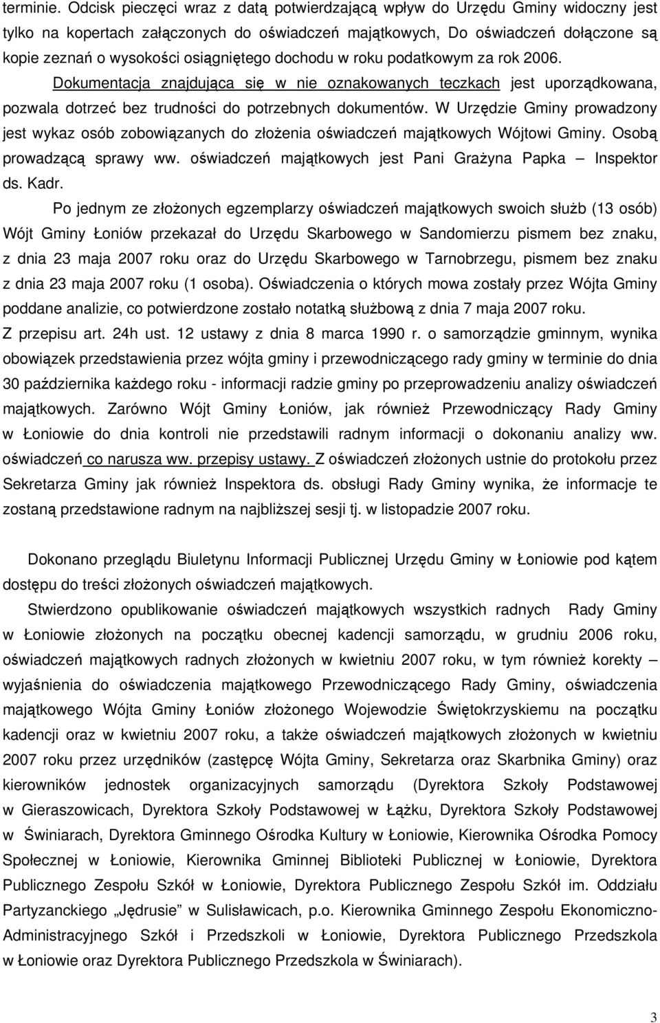 osiągniętego dochodu w roku podatkowym za rok 2006. Dokumentacja znajdująca się w nie oznakowanych teczkach jest uporządkowana, pozwala dotrzeć bez trudności do potrzebnych dokumentów.