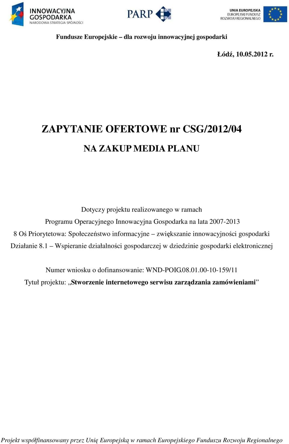 Innowacyjna Gospodarka na lata 2007-2013 8 Oś Priorytetowa: Społeczeństwo informacyjne zwiększanie innowacyjności