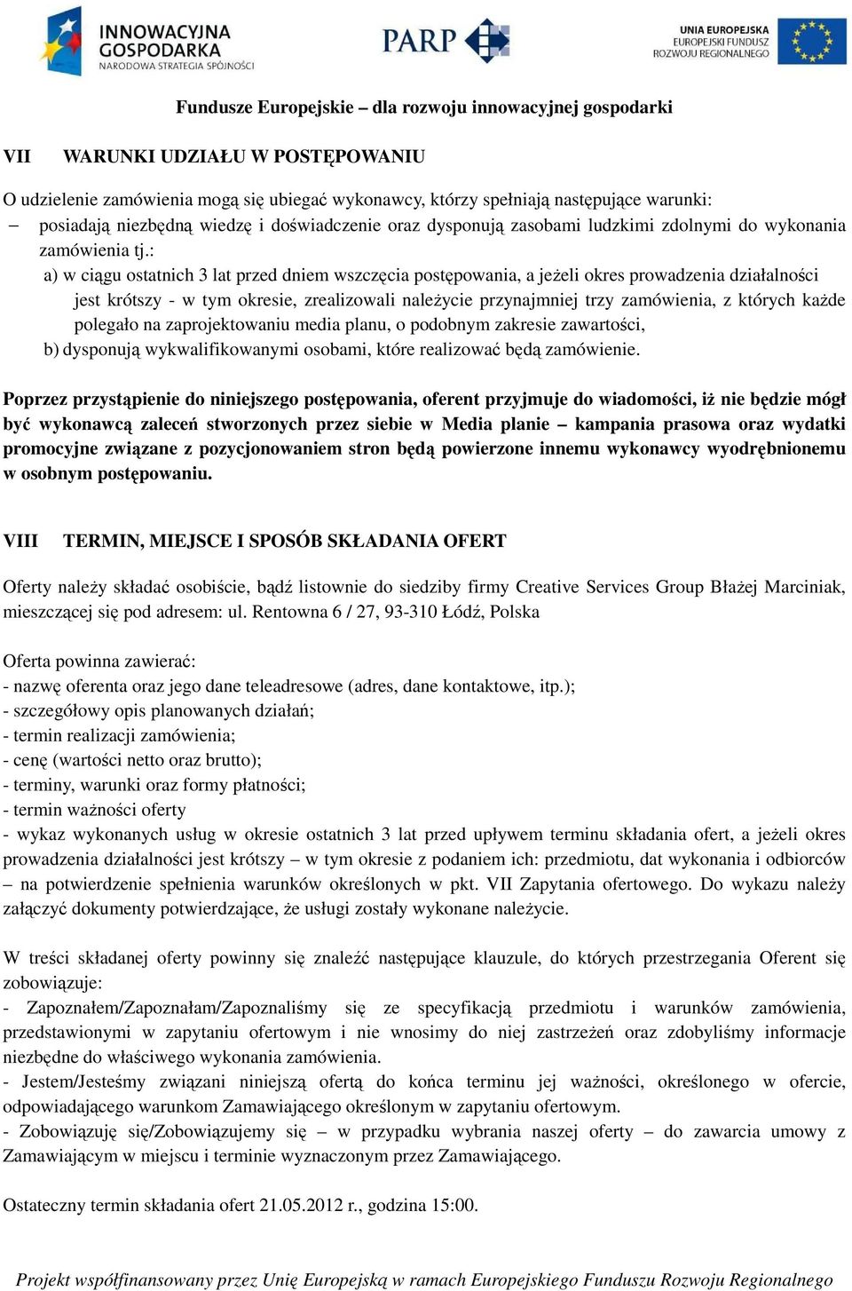 : a) w ciągu ostatnich 3 lat przed dniem wszczęcia postępowania, a jeżeli okres prowadzenia działalności jest krótszy - w tym okresie, zrealizowali należycie przynajmniej trzy zamówienia, z których