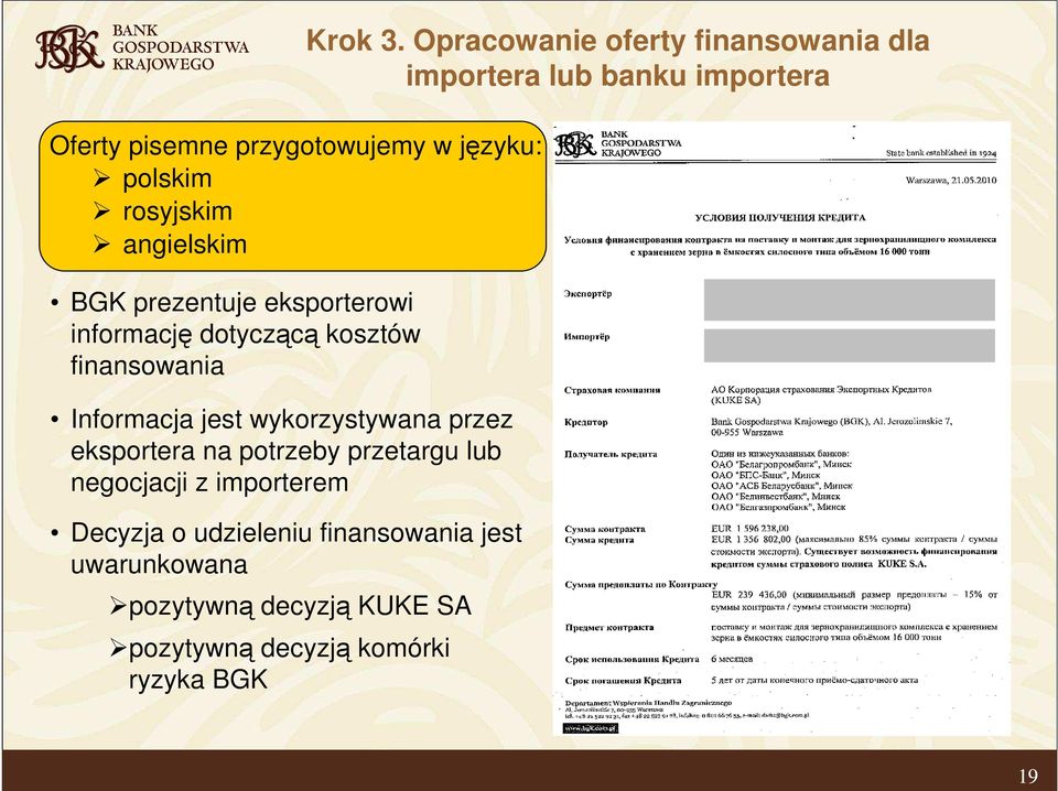 przetargu lub negocjacji z importerem Decyzja o udzieleniu finansowania jest uwarunkowana pozytywną