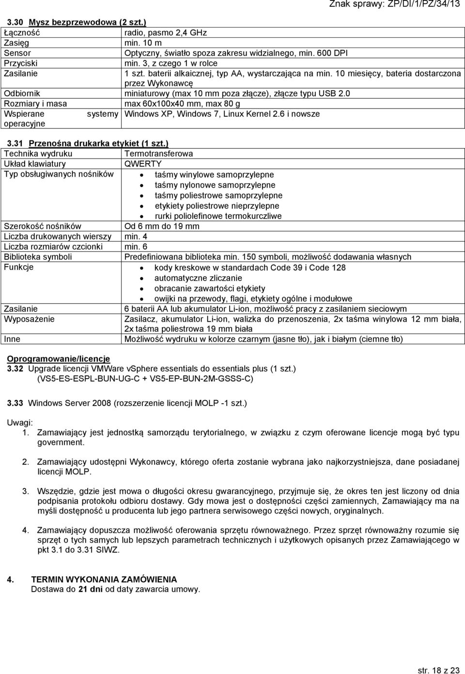 0 Rozmiary i masa max 60x100x40 mm, max 80 g Wspierane systemy Windows XP, Windows 7, Linux Kernel 2.6 i nowsze operacyjne 3.31 Przenośna drukarka etykiet (1 szt.