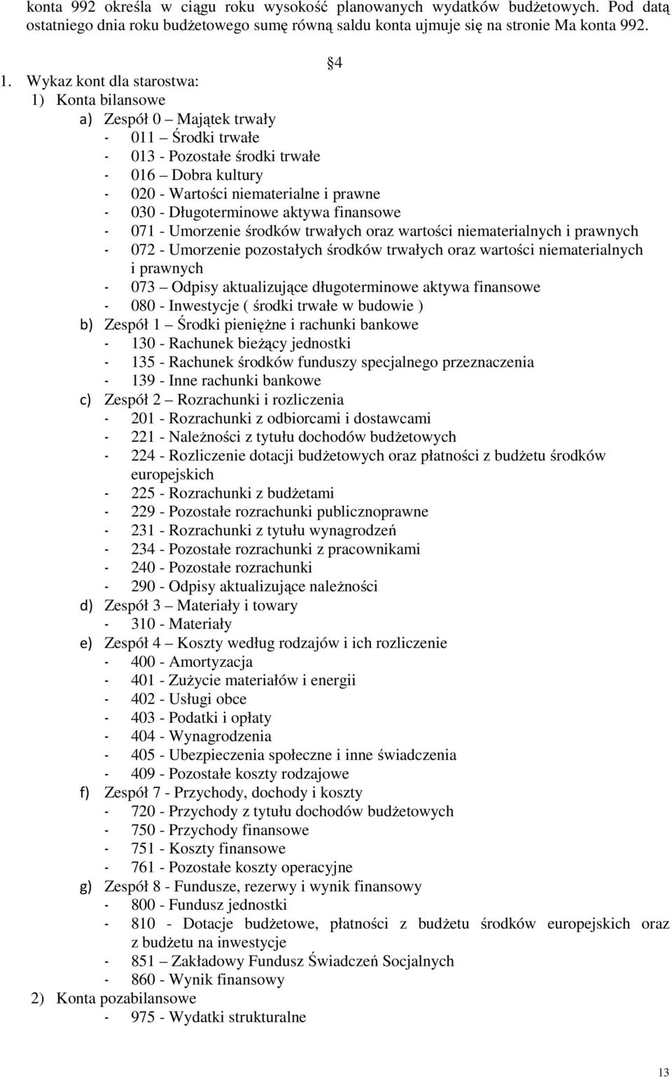 Długoterminowe aktywa finansowe - 071 - Umorzenie środków trwałych oraz wartości niematerialnych i prawnych - 072 - Umorzenie pozostałych środków trwałych oraz wartości niematerialnych i prawnych -