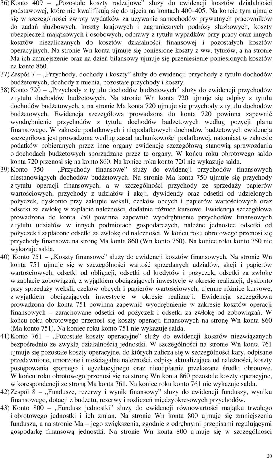 majątkowych i osobowych, odprawy z tytułu wypadków przy pracy oraz innych kosztów niezaliczanych do kosztów działalności finansowej i pozostałych kosztów operacyjnych.