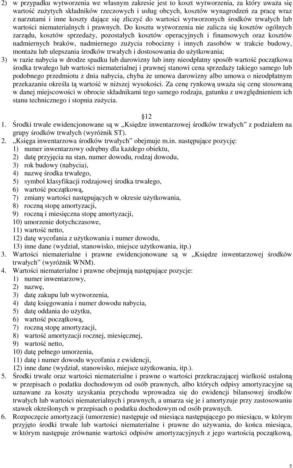 Do kosztu wytworzenia nie zalicza się kosztów ogólnych zarządu, kosztów sprzedaży, pozostałych kosztów operacyjnych i finansowych oraz kosztów nadmiernych braków, nadmiernego zużycia robocizny i